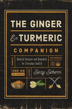 The Ginger and Turmeric Companion: Natural Recipes and Remedies for Everyday Health - Scherr, Suzy