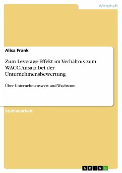 Zum Leverage-Effekt im Verhältnis zum WACC-Ansatz bei der Unternehmensbewertung - Frank, Alisa