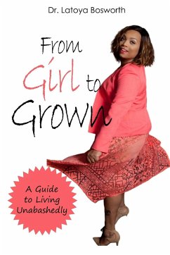 From Girl to Grown... A Guide to Living Unabashedly - Bosworth, Latoya