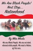 We Are Black People!: Next Stop... Nationhood