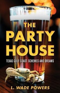 The Party House: Texas Gulf Coast Schemes and Dreams - Powers, L. Wade