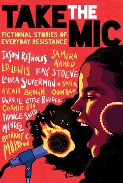 Take the Mic: Fictional Stories of Everyday Resistance - Reynolds, Jason; Ahmed, Samira; Lewis, L. D.
