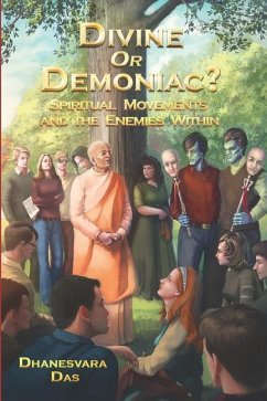 Divine Or Demoniac?: Spiritual Movements and the Enemies Within - Das, Dhanesvara