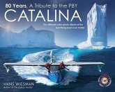 80 Years, a Tribute to the Pby Catalina: The Ultimate Color Photo Album of the Best Flying Boat Ever Made 80 Years, a Tribute to the Pby Catalina: The Ultimate Color Photo Album of the Best Flying Boat Ever Made