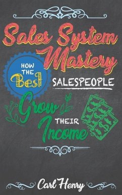 Sales System Mastery: How the Best Salespeople Grow Their Income - Henry, Carl
