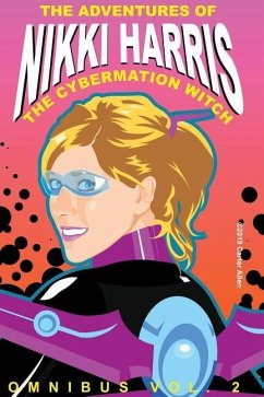 The Adventures of Nikki Harris: Cybermation Witch Omnibus Vol. 2 - Allen, Carter J.