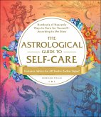 The Astrological Guide to Self-Care: Hundreds of Heavenly Ways to Care for Yourself--According to the Stars