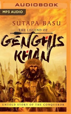 The Legend of Genghis Khan: Untold Story of the Conqueror - Basu, Sutapa