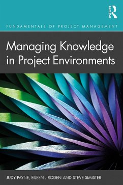 Managing Knowledge in Project Environments (eBook, ePUB) - Payne, Judy; Roden, Eileen; Simister, Steve
