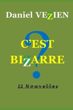 C'Est Bizarre: 12 Nouvelles - Vezien, Daniel