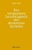 Die vergessene Leichtigkeit der deutschen Sprache Die vergessene Leichtigkeit der deutschen Sprache