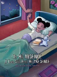 In his Absence I can still feel his Presence: (English with a Spanish version inside) - Smith, Jalisa Rose