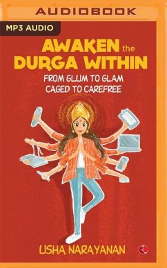 Awaken the Durga Within: From Glum to Glam, Caged to Carefree - Narayanan, Usha