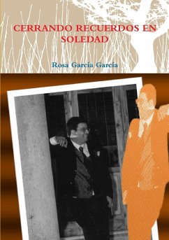 CERRANDO RECUERDOS EN SOLEDAD - García García, Rosa