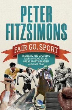 Fair Go, Sport: Inspiring and Uplifting Tales of the Good Folks, Great Sportsmanship and Fair Play - Fitzsimons, Peter