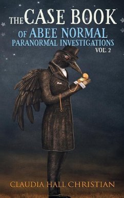 The Casebook of Abee Normal, Paranormal Investigations, Volume 2 - Christian, Claudia Hall