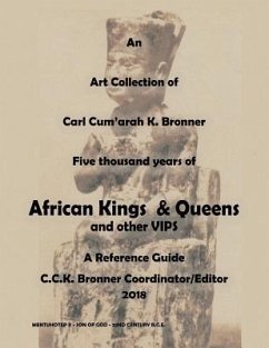 An Art Collection of Five thousand years of African Kings & Queens and Other VIPS: A Reference Guide - Bronner, Carl Cum'arah K.