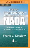 Cuando NADA Funciona, Intenta No Hacer NADA: Aprende a Soltarte. Te Llevará Donde Quieras IR