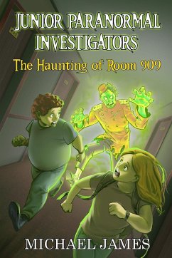 The Haunting of Room 909 (Junior Paranormal Investigators #1) - James, Michael