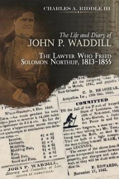 The Life and Diary of John P. Waddill: The Lawyer Who Freed Soloman Northup, 1813-1855 - Riddle, Charles A.