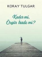 Kader Mi Özgür Irade Mi - Tulgar, Koray