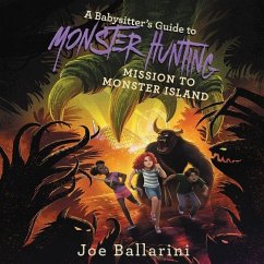 A Babysitter's Guide to Monster Hunting #3: Mission to Monster Island - Ballarini, Joe