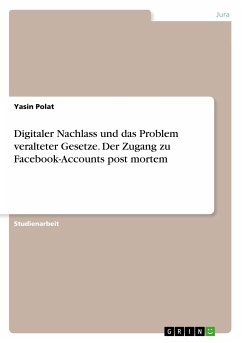 Digitaler Nachlass und das Problem veralteter Gesetze. Der Zugang zu Facebook-Accounts post mortem - Polat, Yasin