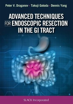 Advanced Techniques for Endoscopic Resection in the GI Tract - Draganov, Peter; Gotoda, Takuji; Yang, Dennis