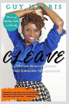 Cleave: A Christian Woman's Journey Toward Rebuilding Her Marriage - Harris, Guy