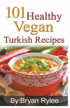 101 Healthy Vegan Turkish Recipes - Rylee, Bryan