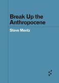 Break Up the Anthropocene Break Up the Anthropocene