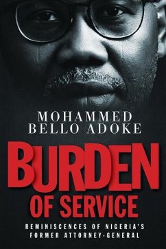 Burden Of Service: Reminiscences of Nigeria's former Attorney-General - Bello Adoke, Mohammed