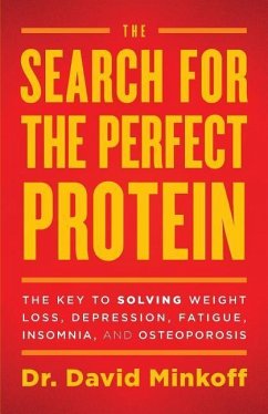 The Search for the Perfect Protein: The Key to Solving Weight Loss, Depression, Fatigue, Insomnia, and Osteoporosis - Minkoff, Dr David