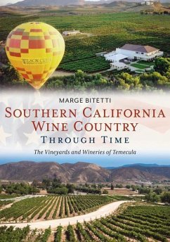 Southern California Wine Country Through Time: The Vineyards and Wineries of Temecula - Bitetti, Marge