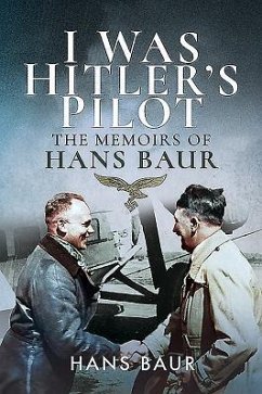 I Was Hitler's Pilot - Baur, Hans