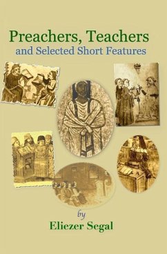 Preachers, Teachers and Selected Short Features: More Explorations of Jewish Life and Learning - Segal, Eliezer