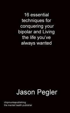 16 essential techniques for conquering your bipolar and Living the life you've always wanted - Pegler, Jason
