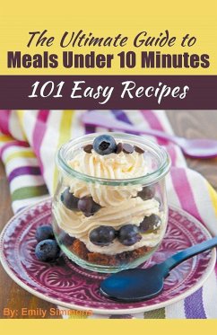 The Ultimate Guide to Meals Under 10 Minutes - Simmons, Emily