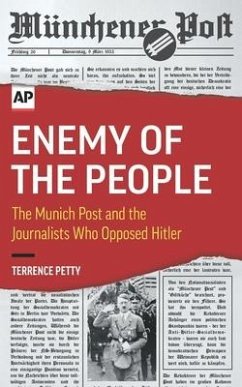 Enemy of the People: The Munich Post and the Journalists Who Opposed Hitler - Petty, Terrence