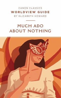 Worldview Guide for Much Ado About Nothing - Howard, Elizabeth