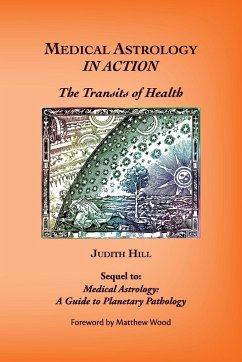 Medical Astrology In Action - Hill, Judith A.