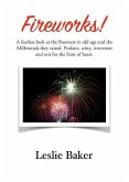 Fireworks!: A fearless look at the Baby Boomers in old age and the Millennials they raised. Profane, witty, irreverent and not for