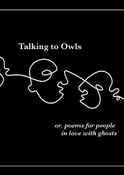 Talking to Owls, or, poems for people in love with ghosts - Anushka, Maja