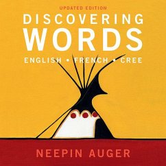 Discovering Words: English * French * Cree -- Updated Edition - Auger, Neepin