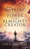 Walking in the Power of the Almighty Creator Walking in the Power of the Almighty Creator
