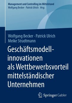 Geschäftsmodellinnovationen als Wettbewerbsvorteil mittelständischer Unternehmen (eBook, PDF) - Becker, Wolfgang; Ulrich, Patrick; Stradtmann, Meike