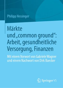 Märkte und „common ground“: Arbeit, gesundheitliche Versorgung, Finanzen (eBook, PDF) - Hessinger, Philipp