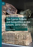 The Cyprus Tribute and Geopolitics in the Levant, 1875–1960 (eBook, PDF)
