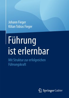 Führung ist erlernbar (eBook, PDF) - Fieger, Johann; Fieger, Kilian Tobias