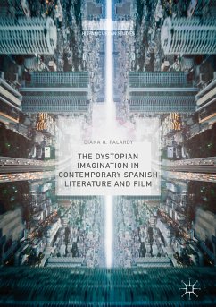 The Dystopian Imagination in Contemporary Spanish Literature and Film (eBook, PDF) - Palardy, Diana Q.